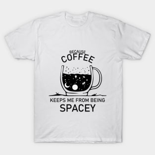 Coffee Keeps Me From Being Spacey T-Shirt